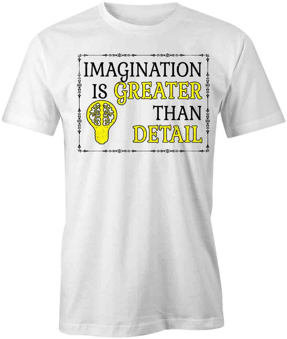 Imagination Is Greater Than Detail T-Shirt