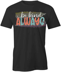 Be Kind Always T-Shirt