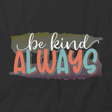 Be Kind Always T-Shirt