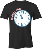 Always Late T-Shirt