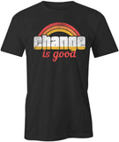 Change Is Good T-Shirt