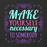 Make Yourself Necessary T-Shirt