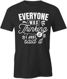 Everyone Thinkng It T-Shirt