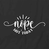 Nope Not Today T-Shirt