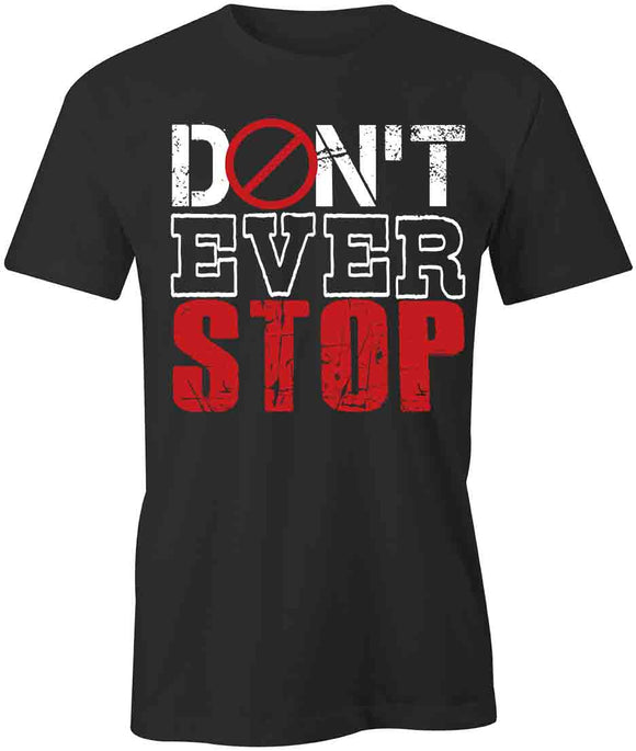 Don't Ever Stop T-Shirt