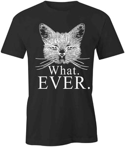 What. Ever. T-Shirt