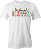 Be Kind Always T-Shirt