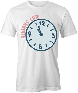 Always Late T-Shirt