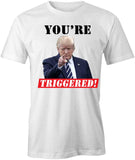 You're Triggered T-Shirt