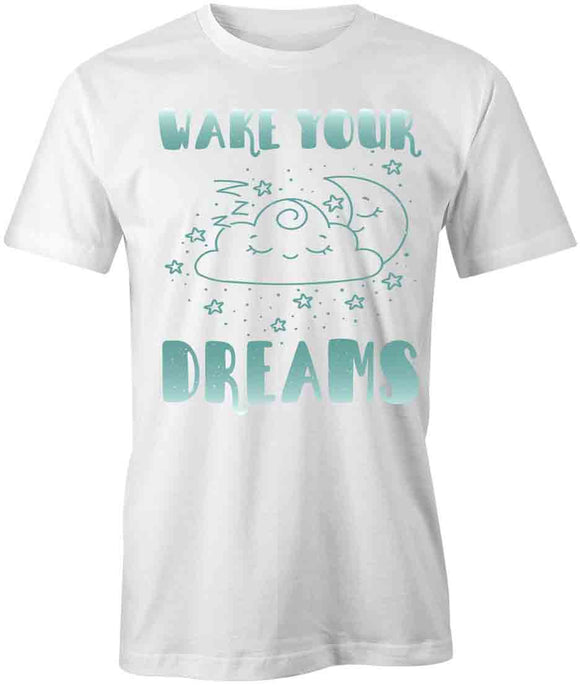 Wake Your Dreams T-Shirt