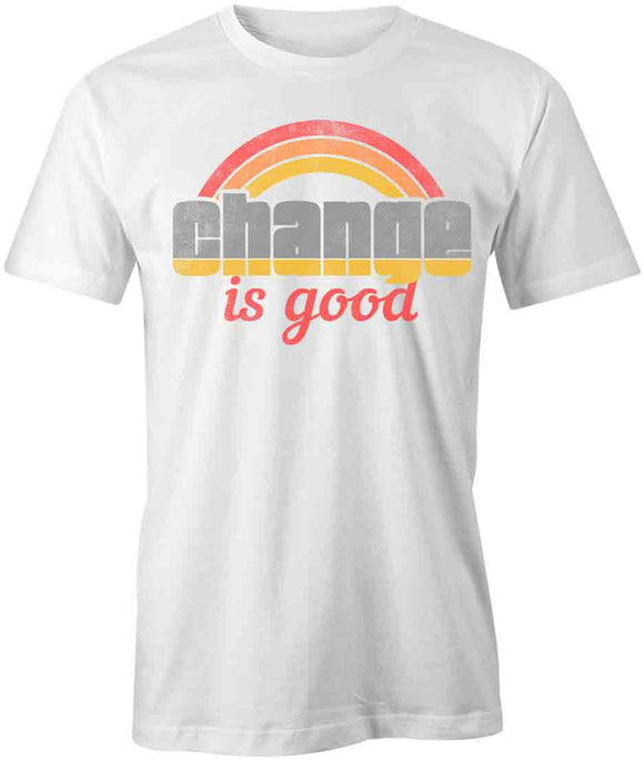 Change is Good T-Shirt