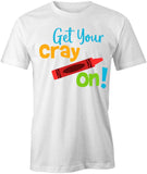 Get Your Cray On T-Shirt