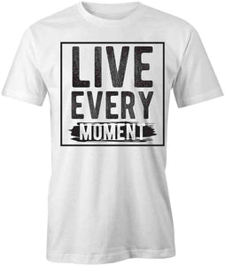 Live Every Moment T-Shirt