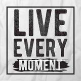 Live Every Moment T-Shirt