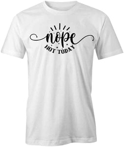 Nope Not Today T-Shirt