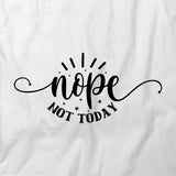 Nope Not Today T-Shirt