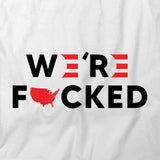 Trump We're F*cked T-Shirt